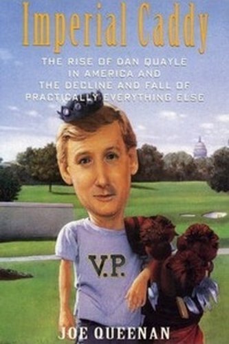 Beispielbild fr Imperial Caddy: The Rise of Dan Quayle in America and the Decline and Fall of Practically Everything Else zum Verkauf von Wonder Book