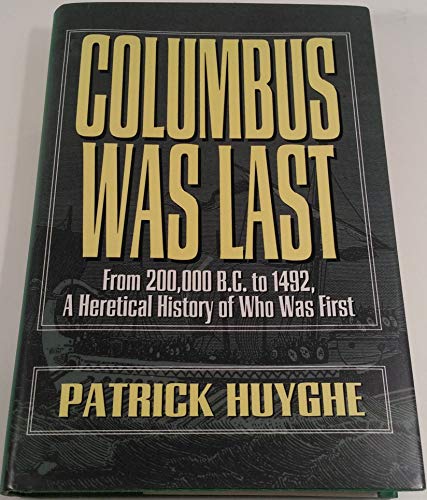 Imagen de archivo de Columbus Was Last: From 200,000 B.C. to 1492, A Heretical History of Who Was First a la venta por HPB-Diamond