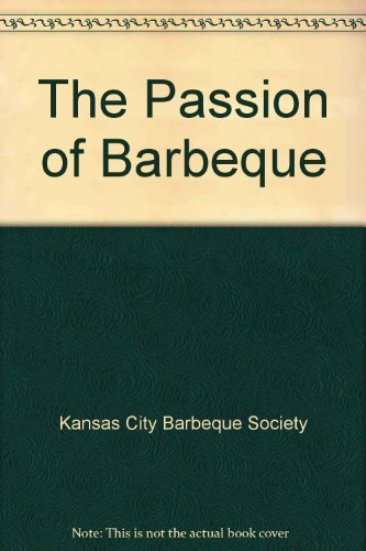 9781562829650: Passion of Barbeque: The Kansas City Barbeque Society Cookbook