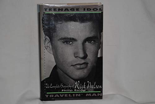 Stock image for Teenage Idol, Travelin' Man: The Complete Biography of Rick Nelson for sale by Wonder Book