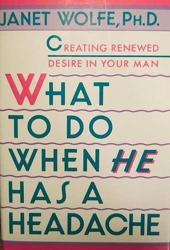 Stock image for What to Do When He Has a Headache: Creating Renewed Desire in Your Man for sale by Collectorsemall