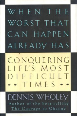 Beispielbild fr When the Worst That Can Happen Already Has : Conquering Life's Most Difficult Times zum Verkauf von Better World Books: West