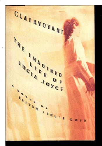 Beispielbild fr Clairvoyant: The Imagined Life of Lucia Joyce zum Verkauf von Abacus Bookshop