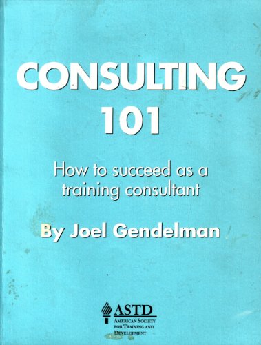 Imagen de archivo de Consulting 101: How to Succeed as a Training Consultant a la venta por SecondSale