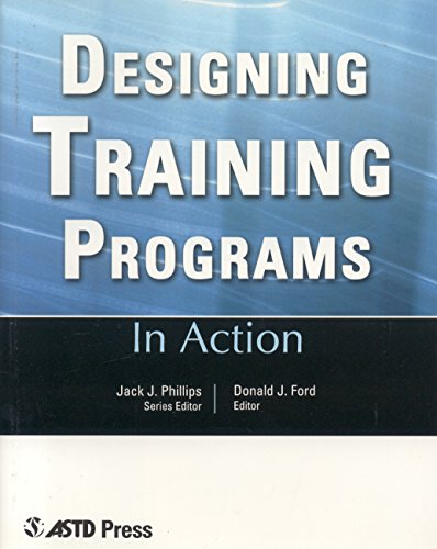 Beispielbild fr Designing Training Programs: In Action Case Study Series Ford, Donald J. and Phillips, Jack J. zum Verkauf von Aragon Books Canada