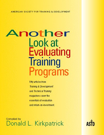 Beispielbild fr Another Look at Evaluating Training Programs : Fifty Articles from Training and Development &Technical Training : Magazines Cover the Essentials of Evaluation and Return-on-Investment zum Verkauf von Better World Books