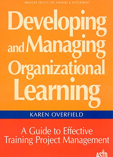 Developing & Managing Organizational Learning: A Guide to Effective Training Project Managment