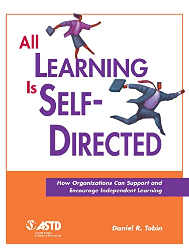 Beispielbild fr All Learning Is Self-Directed: How Organizations Can Support and Encourage Independent Learning zum Verkauf von ThriftBooks-Dallas