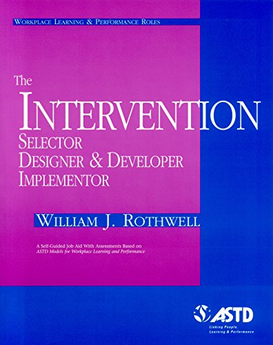 The Intervention Selector, Designer, & Developer (Workplace Learning & Performance Roles) (9781562861421) by Rothwell, William J.