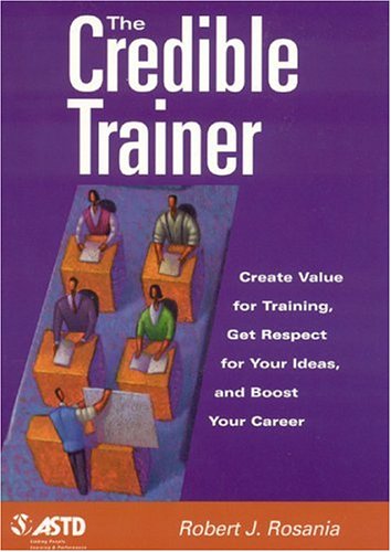 Beispielbild fr The Credible Trainer : Create Value for Training, Get Respect for Your Ideas, and Boost Your Career zum Verkauf von Better World Books