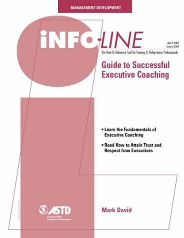 Guide to Successful Executive Coaching (Infoline ASTD) (9781562863265) by David, Mark