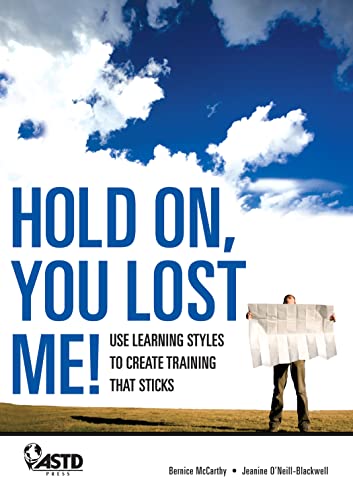 Stock image for Hold On, You Lost Me!: Use Learning Styles to Create Training that Sticks: Using Learning Styles to Create Training That Sticks for sale by AwesomeBooks