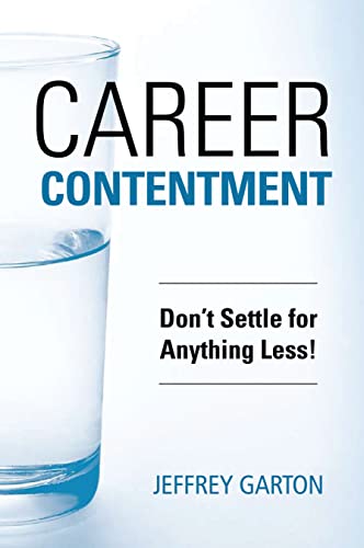 Stock image for Career Contentment: Don't Settle for Anything Less! for sale by Ergodebooks