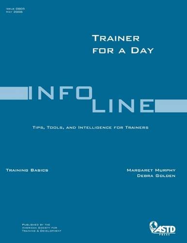 Imagen de archivo de Trainer for a Day: Tips, Tools and Intelligence for Trainers (Training Basics Series) (ASTD Training Basics Series) a la venta por Y-Not-Books