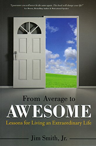 Imagen de archivo de From Average to Awesome: Lessons for Living an Extraordinary Life a la venta por Ergodebooks