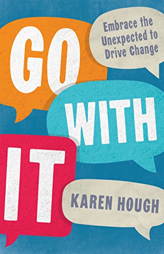 Stock image for Go with It : Embrace the Unexpected to Drive Change for sale by Better World Books