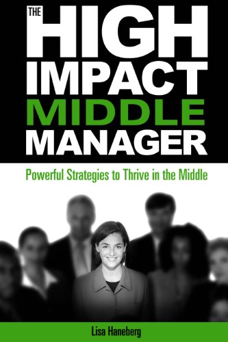 Beispielbild fr High Impact Middle Manager: Powerful Strategies to Thrive in the Middle zum Verkauf von WorldofBooks