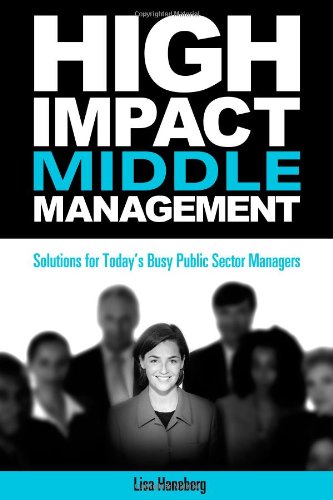Beispielbild fr High-Impact Middle Management: Solutions for Today's Busy Public-Sector Managers zum Verkauf von Wonder Book