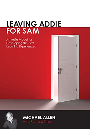 Stock image for Leaving Addie for SAM An Agile Model for Developing the Best Learning Experiences for sale by TextbookRush