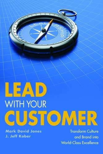 Stock image for Lead With Your Customer: Transform Culture and Brand Into World-Class Excellence for sale by HPB-Diamond