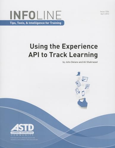 9781562868789: Using the Experience API to Track Learning (Infoline Tips, Tools, & Intelligence for Training, April 2013, 1034)