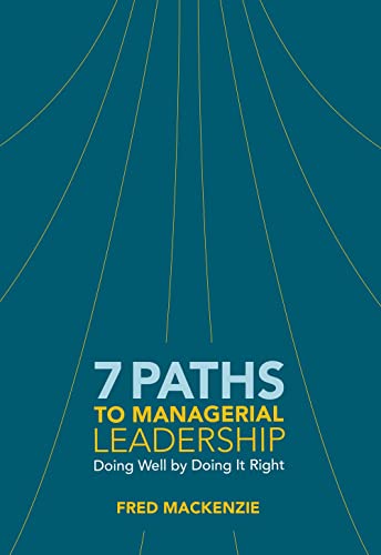 Imagen de archivo de 7 Paths to Managerial Leadership: Doing Well by Doing it Right a la venta por THE SAINT BOOKSTORE