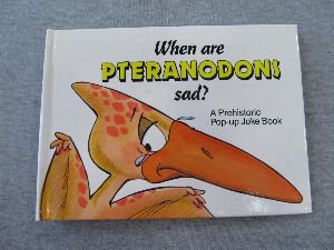 When Are Pteranodons Sad? (A Prehistoric Pop-Up Joke Book) (9781562881801) by Dudley, Dick