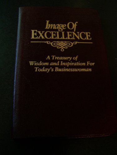 Imagen de archivo de Image of Excellence: Wisdom and Inspiration for Today's Businesswoman a la venta por Gulf Coast Books