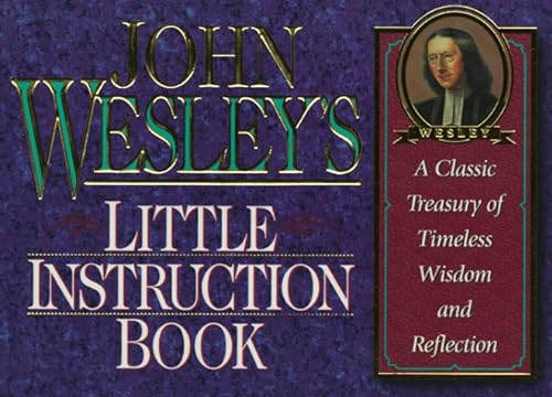 Imagen de archivo de John Wesley's Little Instruction Book: A Classic Treasury of Timeless Wisdom and Reflection (Christian Classics Series) a la venta por BooksRun