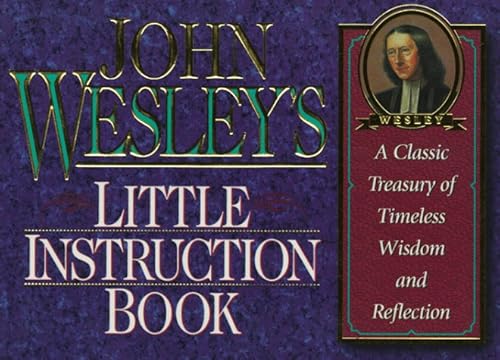 Stock image for John Wesley's Little Instruction Book: A Classic Treasury of Timeless Wisdom and Reflection (Christian Classics Series) for sale by BooksRun