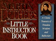 Beispielbild für Martin Luther's Little Instruction Book: A Classic Treasury of Timeless Wisdom and Reflection (Christian Classics Series) zum Verkauf von Discover Books