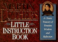 Imagen de archivo de Martin Luther's Little Instruction Book: A Classic Treasury of Timeless Wisdom and Reflection (Christian Classics Series) a la venta por SecondSale