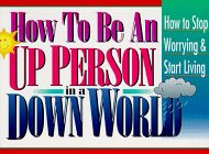 Imagen de archivo de How to Be an Up Person in a Down World: Inspirational Wisdom to Help You Stop Worrying and Start Living a la venta por Gulf Coast Books