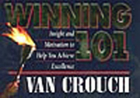 Winning 101: Insight and Motivation to Help You Achieve Excellence (9781562920838) by Crouch, Van