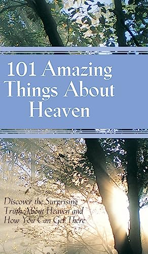 9781562922306: 101 Amazing Things About Heaven: Discover the Surprising Truth About Heaven and How You Can Get There