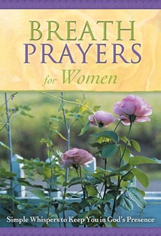 Beispielbild fr Breath Prayers for Women: Simple Whispers That Keep You in God's Presence (Breath Prayers Series) zum Verkauf von SecondSale