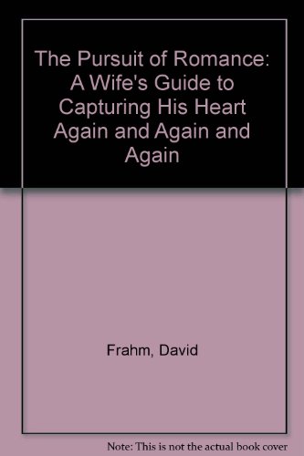 Stock image for The Pursuit of Romance: A Wife's Guide to Capturing His Heart Again and Again and Again for sale by HPB-Diamond