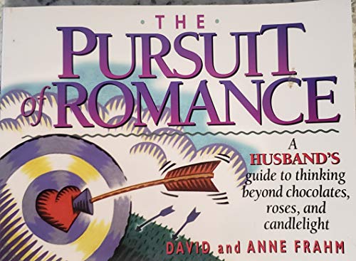 Stock image for The Pursuit of Romance: A Husband's Guide to Thinking Beyond Chocolate, Roses and Candlelight for sale by Half Price Books Inc.