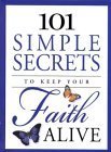 Stock image for 101 Simple Secrets to Keep Your Faith Alive for sale by Wonder Book