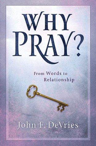 Stock image for Why Pray? : From Words to Relationship for sale by Better World Books