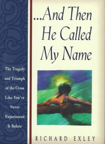 Imagen de archivo de And Then He Called My Name: The Tragedy and Triumph of the Cross Like You'Ve Never Experienced It Before a la venta por Reliant Bookstore
