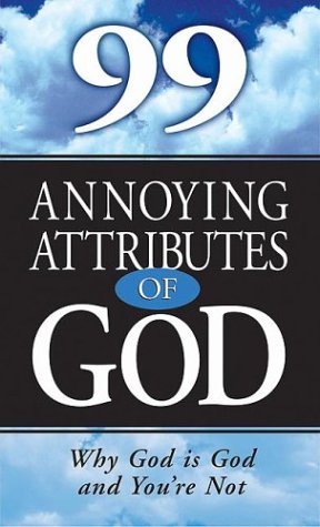 Imagen de archivo de 99 Annoying Attributes of God : Why God Is God and You're Not a la venta por Better World Books
