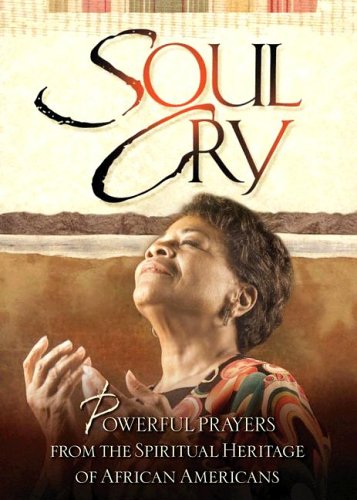 Beispielbild fr Soul Cry: Powerful Prayers from the Spiritual Heritage of African Americans zum Verkauf von Wonder Book