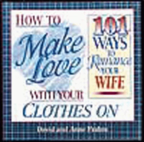 Beispielbild fr How to Make Love with Your Clothes on 101 Ways to Romance Your Wife by David Framm (2000-07-04) zum Verkauf von Wonder Book