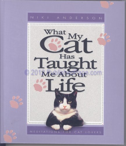 Beispielbild fr What My Cat Has Taught Me About Life: Meditations for Cat Lovers zum Verkauf von SecondSale