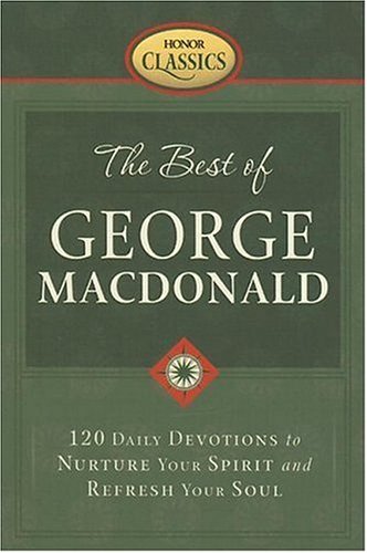 Beispielbild fr The Best of George MacDonald: 120 Daily Devotions to Nurture Your Spirit and Refresh Your Soul zum Verkauf von ThriftBooks-Atlanta