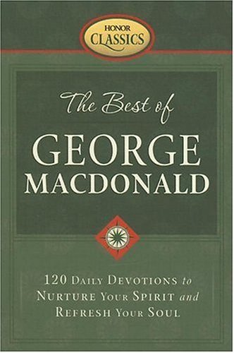 Imagen de archivo de The Best of George MacDonald: 120 Daily Devotions to Nurture Your Spirit and Refresh Your Soul a la venta por ThriftBooks-Dallas