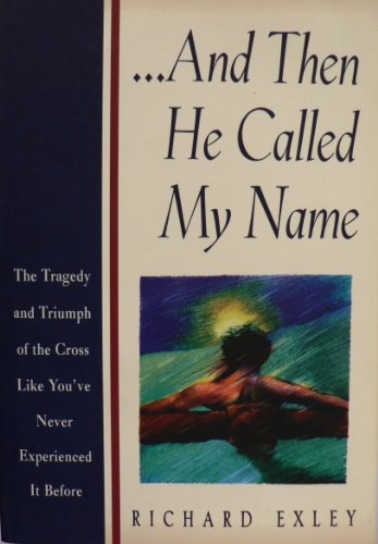 9781562924676: And Then He Called My Name: The Tragedy and Triumph of the Cross Like You'Ve Never Experienced It Before