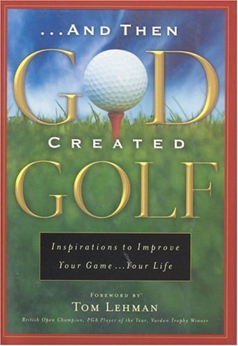 Stock image for And Then God Created Golf: Devotional Insights to Help You Improve Your Game.Your Life for sale by SecondSale