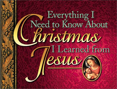 Beispielbild fr Everything I Need to Know About Christmas I Learned from Jesus zum Verkauf von Wonder Book
